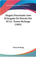 Alegato Presentado Ante El Juzgado de Distrito Por El LIC. Tomas Berlanga (1883)