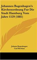 Johannes Bugenhagen's Kirchenordnung Fur Die Stadt Hamburg Vom Jahre 1529 (1885)
