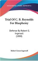 Trial of C. B. Reynolds for Blasphemy: Defense by Robert G. Ingersoll (1888)