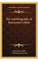 The Autobiography of Benvenuto Cellini: (English)
