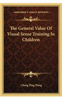 The General Value Of Visual Sense Training In Children: (English)