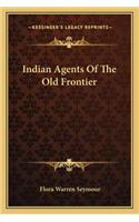 Indian Agents Of The Old Frontier