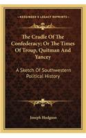 Cradle Of The Confederacy; Or The Times Of Troup, Quitman And Yancey