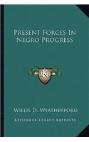 Present Forces in Negro Progress