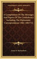 A Compilation of the Messages and Papers of the Confederacy Including the Diplomatic Correspondence 1861-1865 V2