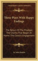 Three Plays with Happy Endings: The Return of the Prodigal; The Charity That Began at Home; The Cassilis Engagement