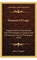 Elements of Logic: Together with an Introductory View of Philosophy in General Together with an Introductory View of Philosophy in General and a Preliminary View of th