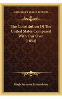 Constitution of the United States Compared with Our Own (1854)