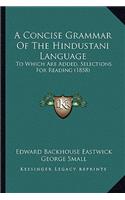 A Concise Grammar Of The Hindustani Language: To Which Are Added, Selections For Reading (1858)(English)