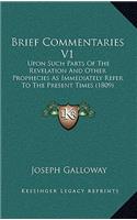 Brief Commentaries V1: Upon Such Parts of the Revelation and Other Prophecies as Immediately Refer to the Present Times (1809)