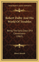 Robert Dalby and His World of Troubles