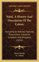 Natal, A History And Description Of The Colony