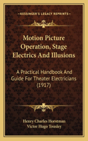 Motion Picture Operation, Stage Electrics And Illusions