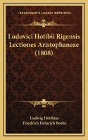 Ludovici Hotibii Rigensis Lectiones Aristophaneae (1808)