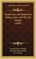 Hookworm And Malaria In Malaya, Java, And The Fiji Islands (1920)