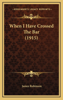 When I Have Crossed The Bar (1915)