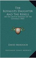 The Royalists Daughter And The Rebels: Or The Dutch Dominie Of The Catskills (1865)