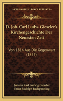 D. Joh. Carl Ludw. Gieseler's Kirchengeschichte Der Neuesten Zeit