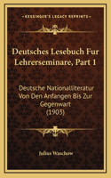 Deutsches Lesebuch Fur Lehrerseminare, Part 1