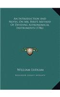 An Introduction And Notes, On Mr. Bird's Method Of Dividing Astronomical Instruments (1786)