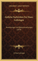 Amtliche Nachrichten Fur Elsass-Lothringen: Verordnungen Und Bekanntmachungen (1879)