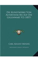 Die Kunstwerke Von Alterthum Bis Auf Die Gegenwart V2 (1857)