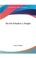 The Life of Stephen A. Douglas