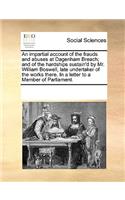 An impartial account of the frauds and abuses at Dagenham Breach; and of the hardships sustain'd by Mr. William Boswell, late undertaker of the works there. In a letter to a Member of Parliament.
