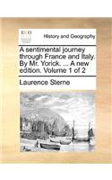 A sentimental journey through France and Italy. By Mr. Yorick. ... A new edition. Volume 1 of 2