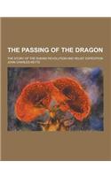 The Passing of the Dragon; The Story of the Shensi Revolution and Relief Expedition