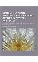 Diary of Ten Years Eventful Life of an Early Settler in Western Australia; And Also a Descriptive Vocabulary of the Language of the Aborigines