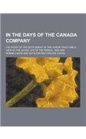 In the Days of the Canada Company; The Story of the Settlement of the Huron Tract and a View of the Social Life of the Period, 1825-1850