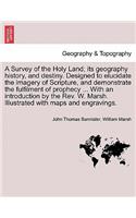 Survey of the Holy Land; its geography history, and destiny. Designed to elucidate the imagery of Scripture, and demonstrate the fulfilment of prophecy ... With an introduction by the Rev. W. Marsh. Illustrated with maps and engravings.