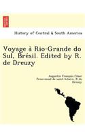 Voyage à Rio-Grande do Sul, Brésil. Edited by R. de Dreuzy