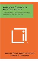 American Churches and the Negro: An Historical Study from Early Slave Days to the Present