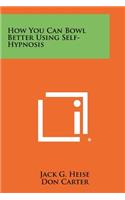How You Can Bowl Better Using Self-Hypnosis