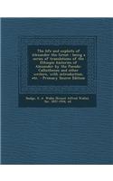 The Life and Exploits of Alexander the Great: Being a Series of Translations of the Ethiopic Histories of Alexander by the Pseudo-Callisthenes and Oth