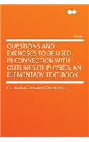 Questions and Exercises to Be Used in Connection with Outlines of Physics, an Elementary Text-Book