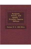 Racquets, Tennis, and Squash - Primary Source Edition