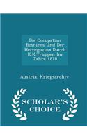 Occupation Bosniens Und Der Hercegovina Durch K.K.Truppen Im Jahre 1878 - Scholar's Choice Edition