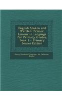 English Spoken and Written: Primer. Lessons in Language for Primary Grades, Book 1 - Primary Source Edition