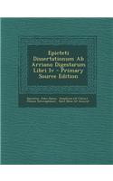 Epicteti Dissertationum AB Arriano Digestarum Libri IV - Primary Source Edition