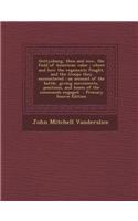 Gettysburg, Then and Now, the Field of American Valor: Where and How the Regiments Fought, and the Troops They Encountered; An Account of the Battle, Giving Movements, Positions, and Losses of the Comman