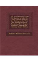 The Vicissitudes of Aryan Civilization in India: An Essay, Which Treats of the History of the Vedic and Buddhistic Polities, Explaining Their Origin, Prosperity, and Decline - Primary Source Editio