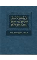 The Visitations of the County of Somerset, in the Years 1531 and 1573, Together with Additional Pedigrees, Chiefly from the Visitation of 1591