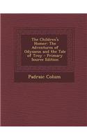 The Children's Homer: The Adventures of Odysseus and the Tale of Troy - Primary Source Edition: The Adventures of Odysseus and the Tale of Troy - Primary Source Edition