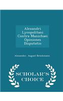 Alexandri Lycopolitani Contra Manichaei Opiniones Disputatio - Scholar's Choice Edition