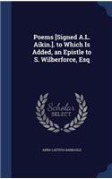 Poems [Signed A.L. Aikin.]. to Which Is Added, an Epistle to S. Wilberforce, Esq: (English)