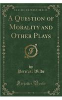 A Question of Morality and Other Plays (Classic Reprint)