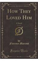 How They Loved Him, Vol. 2 of 3: A Novel (Classic Reprint)